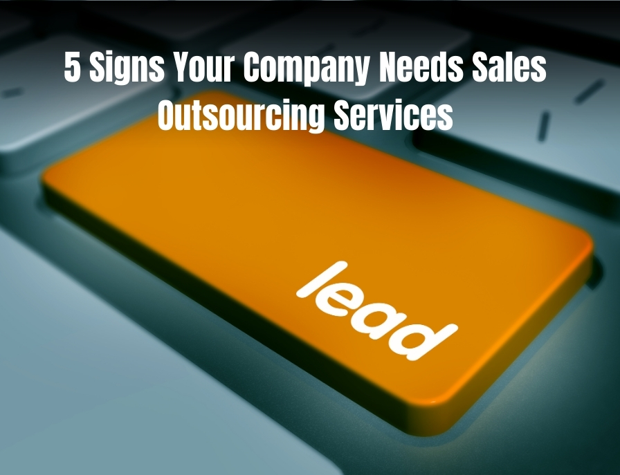 5 Signs Your Company Needs Sales Outsourcing Services